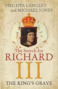 The King's Grave : The Search for Richard III - Philippa Langley