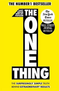 The One Thing : The Surprisingly Simple Truth Behind Extraordinary Results - Gary Keller