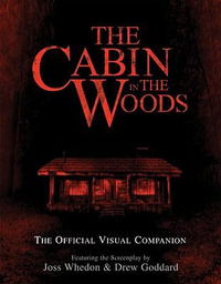 Cabin in the Woods : The Official Visual Companion - Tim Lebbon