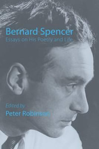 Bernard Spencer : Essays on His Poetry & Life - Peter Robinson