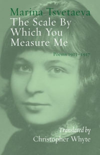 The Scale By Which You Measure Me : Poems 1913-1917 - Marina Tsvetaeva