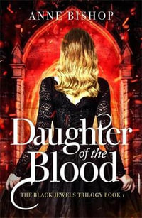 Daughter of the Blood : the gripping bestselling dark fantasy novel you won't want to miss - Anne Bishop