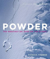 Powder : The Greatest Ski Runs on the Planet - Patrick Thorne