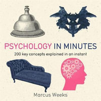 Psychology in Minutes : 200 Key Concepts Explained in an Instant - Marcus Weeks