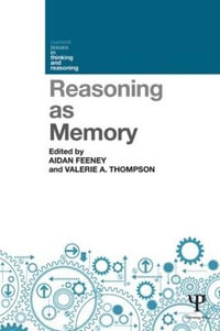 Reasoning as Memory : Current Issues in Thinking and Reasoning - Aidan Feeney