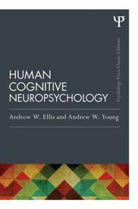 Human Cognitive Neuropsychology (Classic Edition) : Psychology Press & Routledge Classic Editions - Andrew W. Ellis