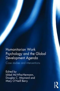 Humanitarian Work Psychology and the Global Development Agenda : Case studies and interventions - Ishbel McWha-Hermann