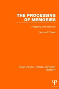 The Processing of Memories (PLE: Memory) : Forgetting and Retention - Norman E. Spear