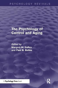 The Psychology of Control and Aging (Psychology Revivals) : Psychology Revivals - Margret M. Baltes