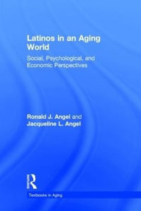 Latinos in an Aging World : Social, Psychological, and Economic Perspectives - Ronald J. Angel