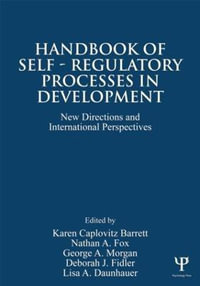 Handbook of Self-Regulatory Processes in Development : New Directions and International Perspectives - Karen Caplovitz Barrett