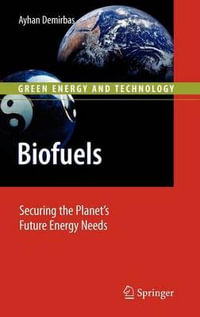 Biofuels : Securing the Planet's Future Energy Needs - Ayhan Demirbas