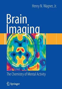 Brain Imaging : The Chemistry of Mental Activity - Henry N. Jr. Wagner