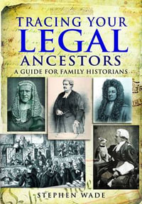 Tracing Your Legal Ancestors : A Guide for Family Historians - STEPHEN WADE