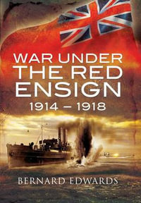 War Under the Red Ensign 1914-1918 - EDWARDS BERNARD