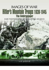 Hitler's Mountain Troops 1939-1945 : the Gebirgsjager (Images of War Series) - BAXTER IAN