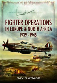 Fighter Operations in Europe and North Africa 1939-1945 - WRAGG DAVID