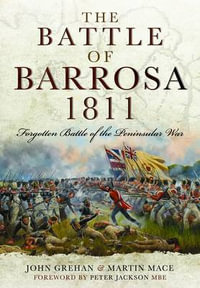 The Battle of Barrosa, 1811 : Forgotten Battle of the Peninsular War - John Grehan