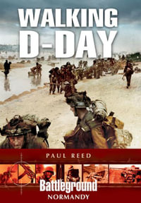 Walking D-Day : Battleground Europe Normandy - PAUL REED