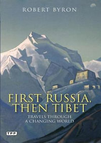 First Russia, Then Tibet : Travels Through a Changing World - Robert Byron