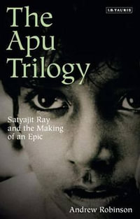 The Apu Trilogy : Satyajit Ray and the Making of an Epic - Andrew Robinson