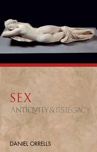 Sex : Antiquity and Its Legacy Series - Daniel Orrells