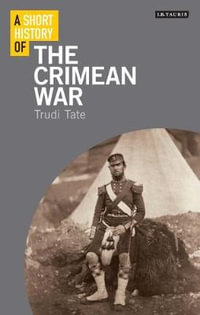 A Short History of the Crimean War : Short Histories - Trudi Tate