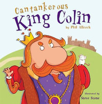 Cantankerous King Colin : Picture Books - Phil Allcock