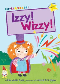 Izzy! Wizzy! : (Yellow Early Reader) - Elizabeth Dale