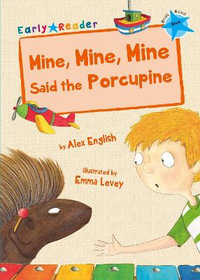 Mine, Mine, Mine Said the Porcupine : (Blue Early Reader) - Alex English