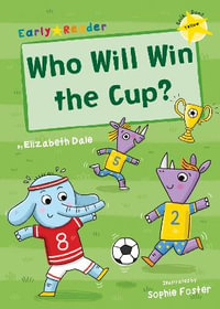 Who Will Win the Cup? : (Yellow Early Reader) - Elizabeth Dale