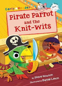 Pirate Parrot and the Knit-wits : (White Early Reader) - Steve Howson