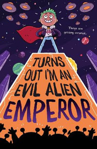 Turns Out I'm An Evil Alien Emperor : Turns Out I'm An Alien - Lou Treleaven