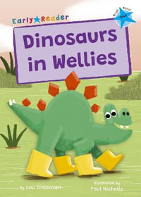 Dinosaurs in Wellies : (Blue Early Reader) - Lou Treleaven