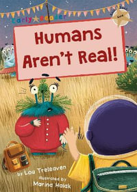 Humans Aren't Real! : (Gold Early Reader) - Lou Treleaven