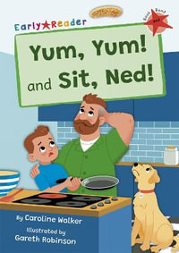 Yum, Yum and Sit, Ned! : (Red Early Reader) - Caroline Walker