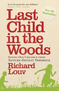 Last Child In The Woods : Saving Our Children From Nature-Deficit Disorder - Richard Louv