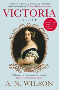 Victoria : A Life - A. N. Wilson