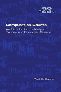 Computation Counts : An Introduction to Analytic Concepts in Computer Science - Paul E. Dunne