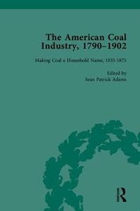 The American Coal Industry 1790-1902 - Sean Patrick Adams