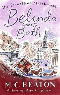 Belinda Goes to Bath : The Travelling Matchmaker series : Book 2 - M. C. Beaton