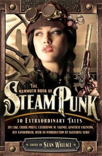 The Mammoth Book of Steam Punk : Mammoth Books - Sean Wallace