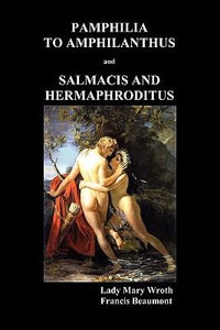 Pamphilia to Amphilanthus AND Salmacis and Hermaphroditus - Lady Mary Wroth