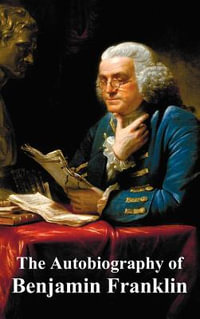 The Autobiography of Benjamin Franklin - Benjamin Franklin