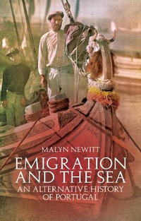 Emigration and the Sea : An Alternative History of Portugal and the Portuguese - Professor Malyn Newitt