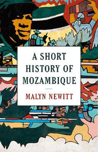 A Short History of Mozambique - Professor Malyn Newitt