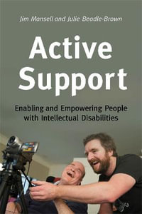 Active Support : Enabling and Empowering People with Intellectual Disabilities - Jim Mansell