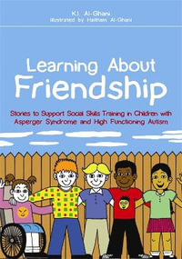 Learning About Friendship: Stories to Support Social Skills Training in : Children with Asperger Syndrome and High Functioning Autism - Haitham Al-Ghani