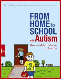 From Home to School with Autism : How to Make Inclusion a Success - Kay Al-Ghani