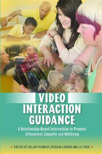 Video Interaction Guidance : A Relationship-Based Intervention to Promote Attunement, Empathy and Wellbeing